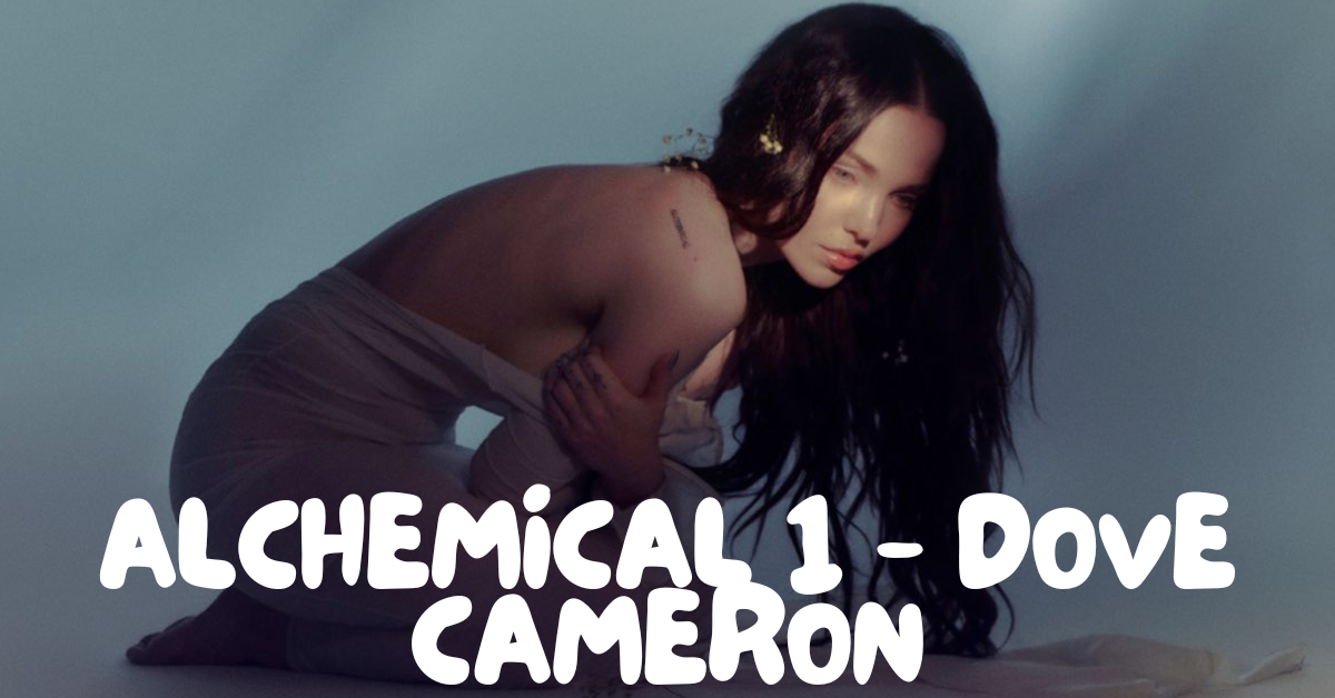 alchemical 1 – dove cameron