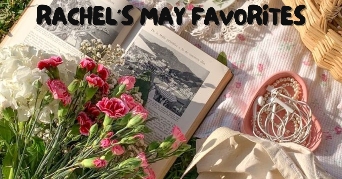 rachel’s may faves