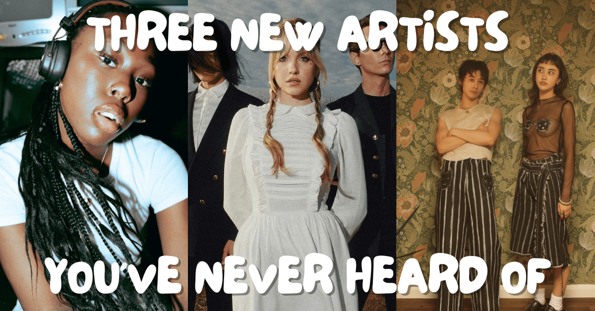 Three New Artists You’ve Never Heard&nbsp;Of