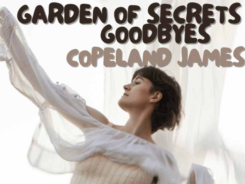 Bittersweet Goodbyes: A Review of Copeland James’ “Garden of Secrets and&nbsp;Goodbyes”