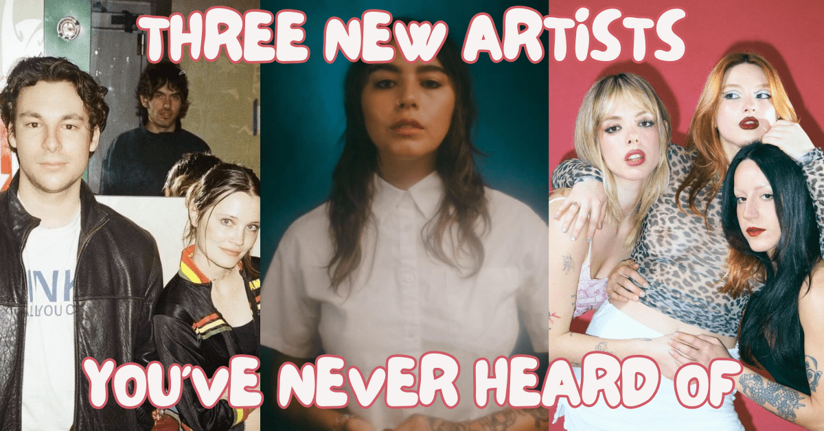 Three New Artists You’ve Never Heard&nbsp;Of