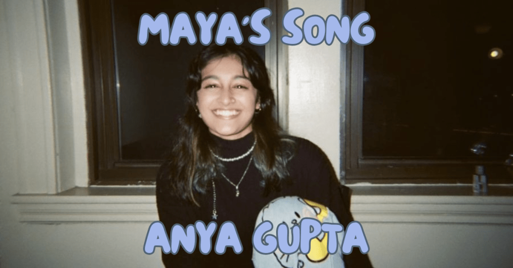 Anya Gupta and “maya’s song”